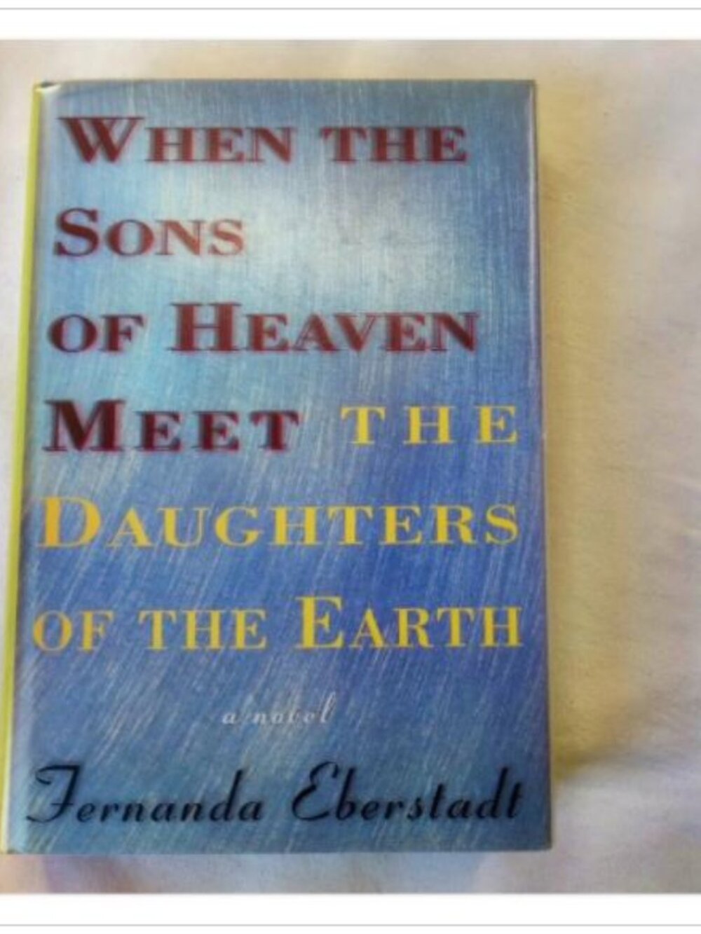 When the Sons of Heaven Meet the Daughters of the Earth Fernanda Eberstadt 1997